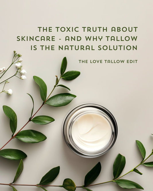 Tallow Vs Toxins! How to avoid the hidden nasties in conventional skincare