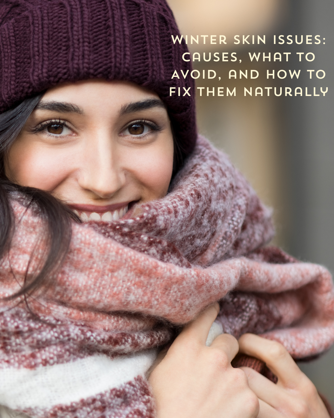 Winter Skin Issues: Causes, What to Avoid, and How to Fix Them Naturally